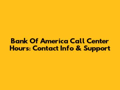 Bank Of America Call Center Hours: Contact Info & Support
