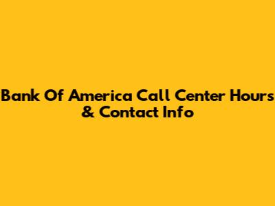 Bank Of America Call Center Hours & Contact Info