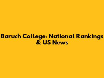 Baruch College: National Rankings & US News