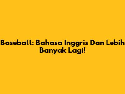Baseball: Bahasa Inggris Dan Lebih Banyak Lagi!