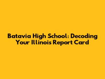 Batavia High School: Decoding Your Illinois Report Card