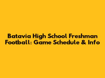 Batavia High School Freshman Football: Game Schedule & Info