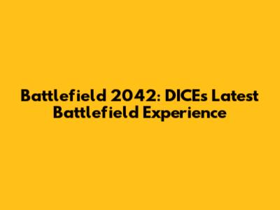Battlefield 2042: DICE's Latest Battlefield Experience
