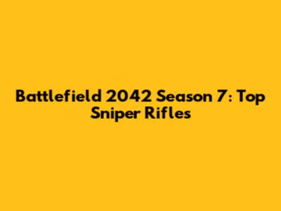 Battlefield 2042 Season 7: Top Sniper Rifles