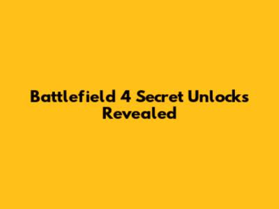 Battlefield 4 Secret Unlocks Revealed