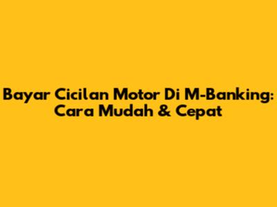 Bayar Cicilan Motor Di M-Banking: Cara Mudah & Cepat