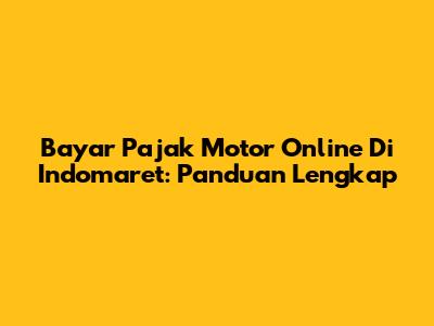 Bayar Pajak Motor Online Di Indomaret: Panduan Lengkap
