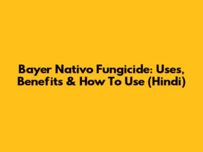 Bayer Nativo Fungicide: Uses, Benefits & How To Use (Hindi)