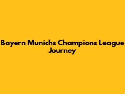 Bayern Munich's Champions League Journey