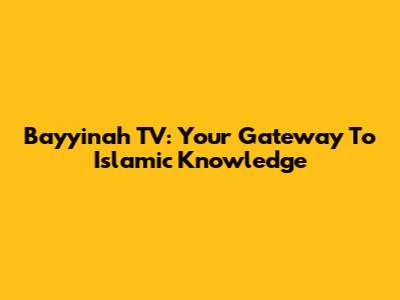 Bayyinah TV: Your Gateway To Islamic Knowledge
