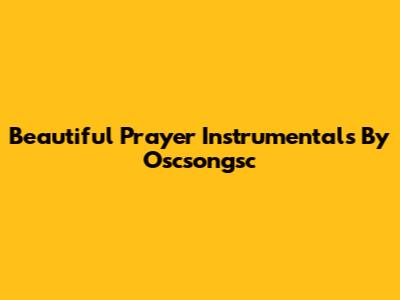 Beautiful Prayer Instrumentals By Oscsongsc