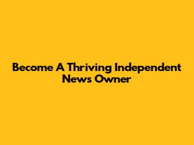 Become A Thriving Independent News Owner