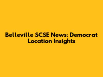 Belleville SCSE News: Democrat Location Insights
