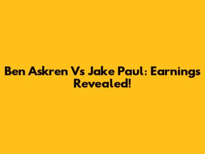 Ben Askren Vs Jake Paul: Earnings Revealed!