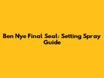 Ben Nye Final Seal: Setting Spray Guide