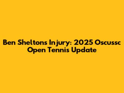 Ben Shelton's Injury: 2025 Oscussc Open Tennis Update