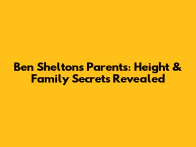 Ben Shelton's Parents: Height & Family Secrets Revealed