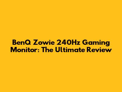 BenQ Zowie 240Hz Gaming Monitor: The Ultimate Review