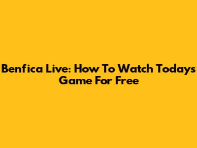 Benfica Live: How To Watch Today's Game For Free