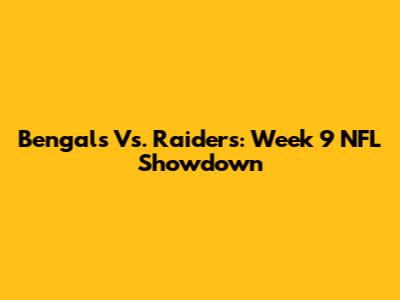 Bengals Vs. Raiders: Week 9 NFL Showdown