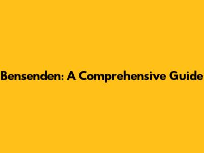 Bensenden: A Comprehensive Guide