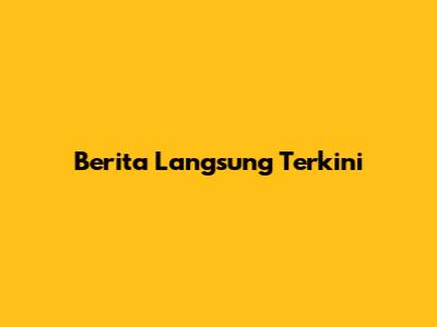 Berita Langsung Terkini