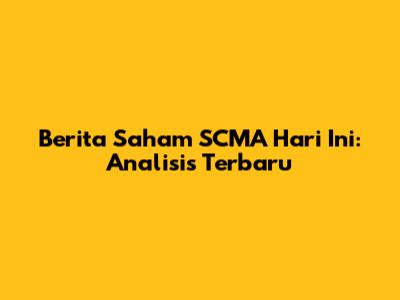 Berita Saham SCMA Hari Ini: Analisis Terbaru
