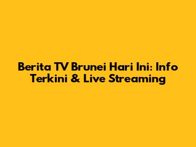 Berita TV Brunei Hari Ini: Info Terkini & Live Streaming