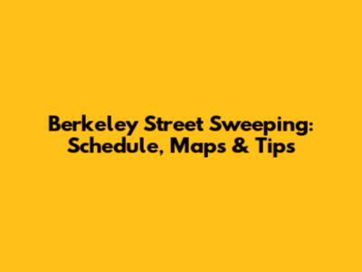 Berkeley Street Sweeping: Schedule, Maps & Tips