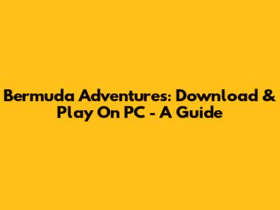 Bermuda Adventures: Download & Play On PC - A Guide
