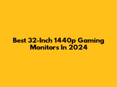 Best 32-Inch 1440p Gaming Monitors In 2024