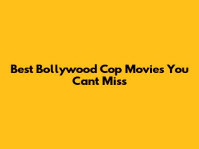 Best Bollywood Cop Movies You Can't Miss