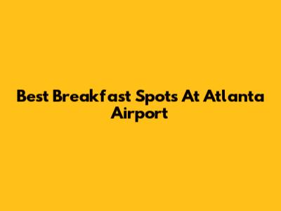 Best Breakfast Spots At Atlanta Airport