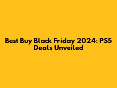 Best Buy Black Friday 2024: PS5 Deals Unveiled