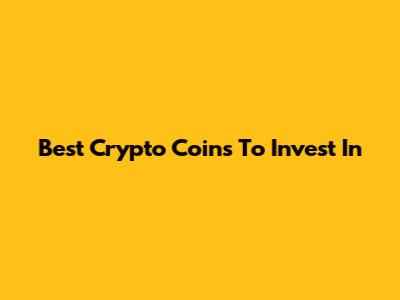 Best Crypto Coins To Invest In