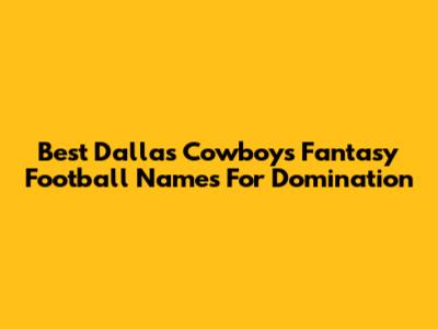 Best Dallas Cowboys Fantasy Football Names For Domination