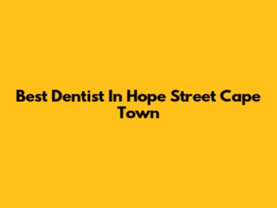 Best Dentist In Hope Street Cape Town