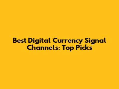 Best Digital Currency Signal Channels: Top Picks