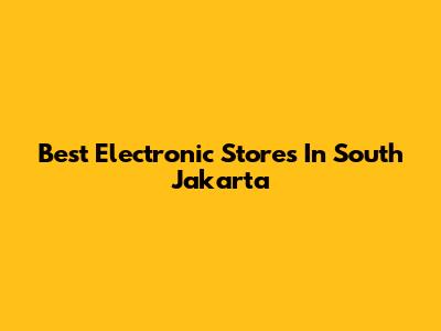 Best Electronic Stores In South Jakarta