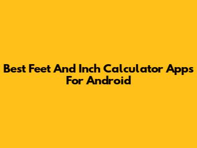 Best Feet And Inch Calculator Apps For Android
