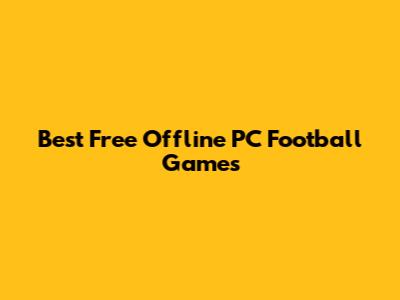 Best Free Offline PC Football Games