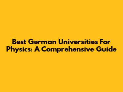 Best German Universities For Physics: A Comprehensive Guide