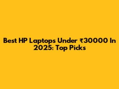 Best HP Laptops Under ₹30000 In 2025: Top Picks