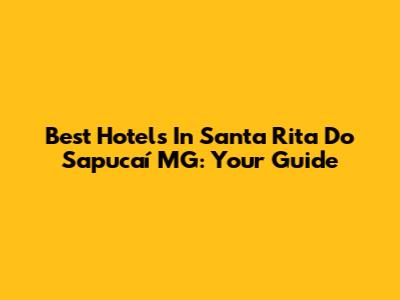 Best Hotels In Santa Rita Do Sapucaí MG: Your Guide