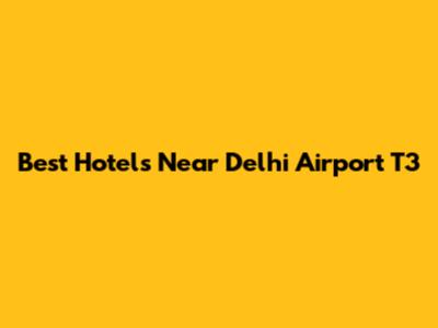 Best Hotels Near Delhi Airport T3