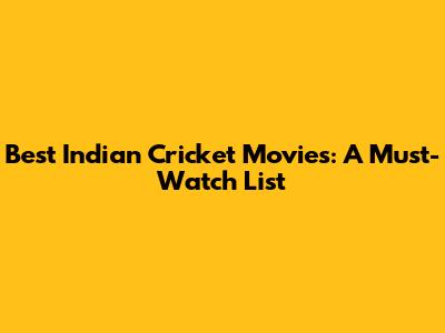 Best Indian Cricket Movies: A Must-Watch List