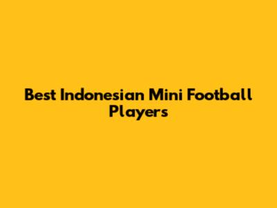 Best Indonesian Mini Football Players