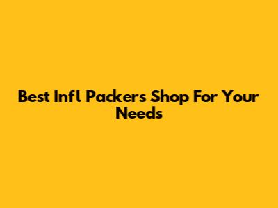Best Infl Packers Shop For Your Needs