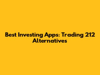 Best Investing Apps: Trading 212 Alternatives