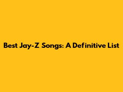 Best Jay-Z Songs: A Definitive List